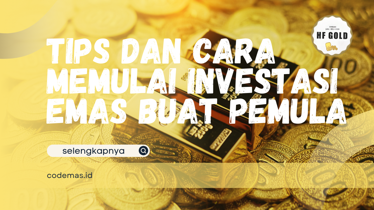 Tips dan Cara Memulai Investasi Emas buat Pemula
